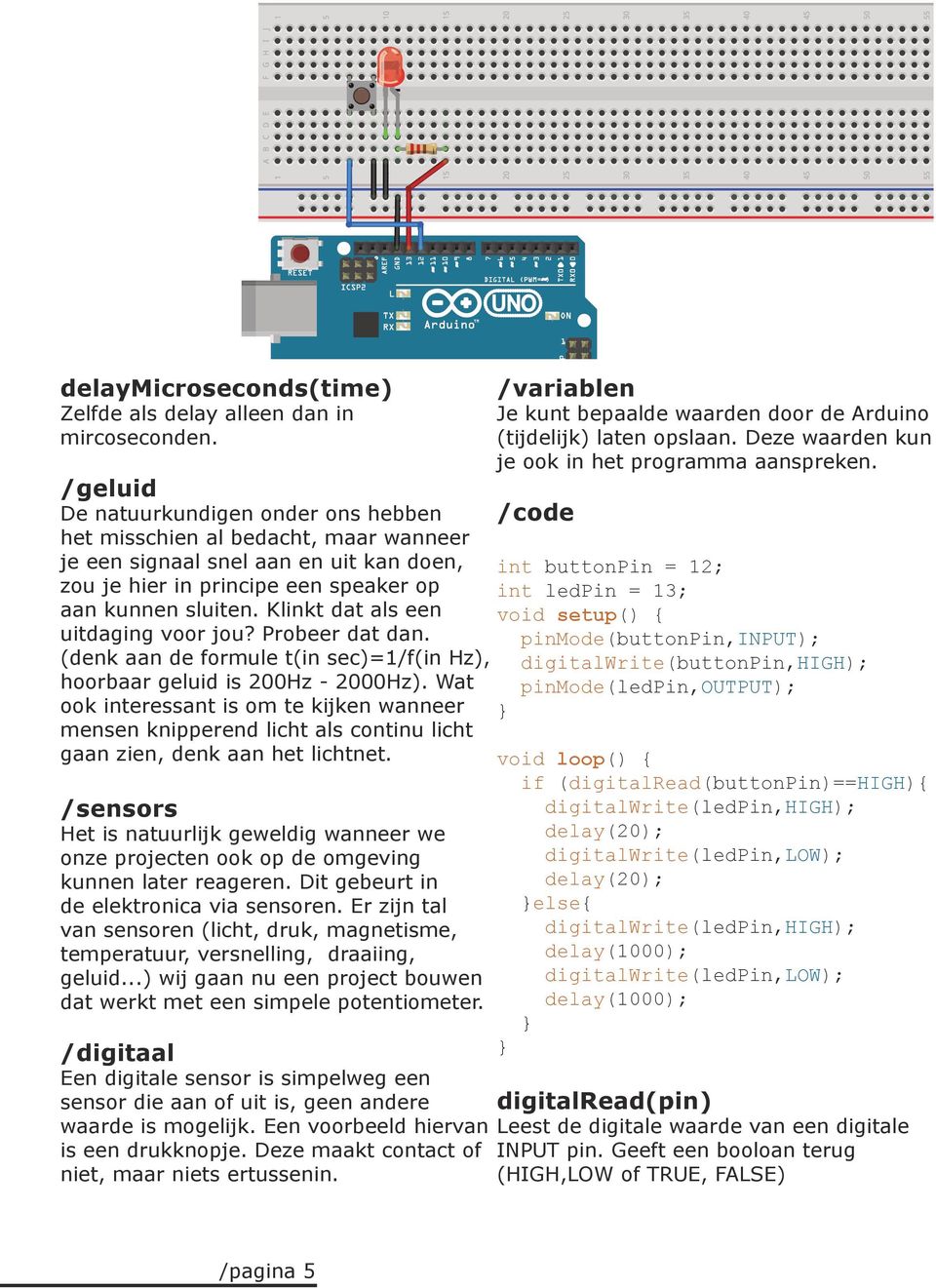 Klinkt dat als een uitdaging voor jou? Probeer dat dan. (denk aan de formule t(in sec)=1/f(in Hz), hoorbaar geluid is 200Hz - 2000Hz).