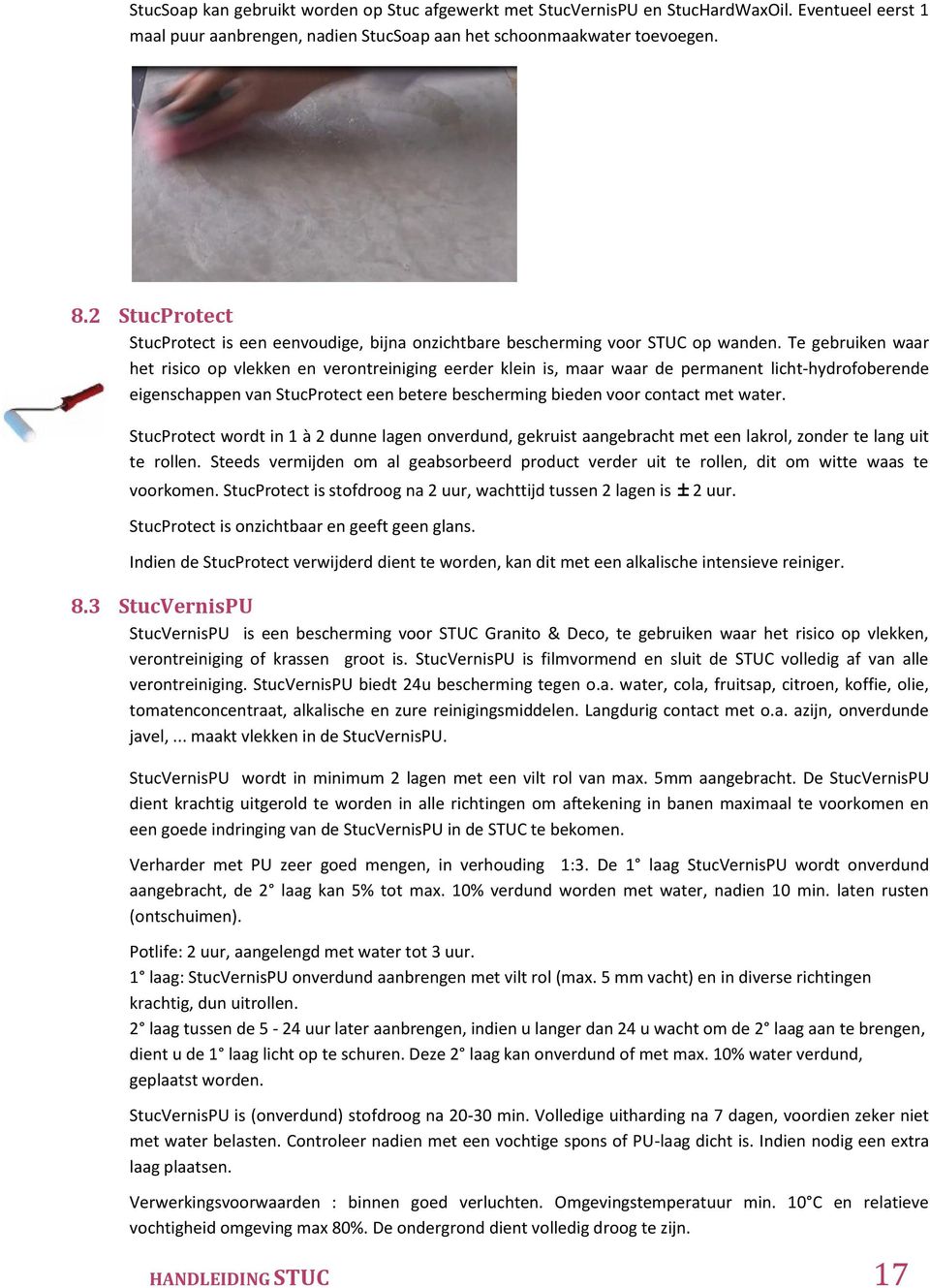 Te gebruiken waar het risico op vlekken en verontreiniging eerder klein is, maar waar de permanent licht-hydrofoberende eigenschappen van StucProtect een betere bescherming bieden voor contact met