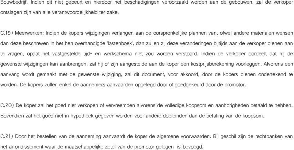 veranderingen bijtijds aan de verkoper dienen aan te vragen, opdat het vastgestelde tijd- en werkschema niet zou worden verstoord.