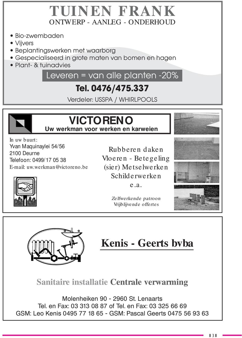 337 Verdeler: USSPA / WHIRLPOOLS VICTORENO Uw werkman voor werken en karweien In uw buurt: Yvan Maquinaylei 54/56 2100 Deurne Telefoon: 0499/17 05 38 E-mail: uw.werkman@victoreno.