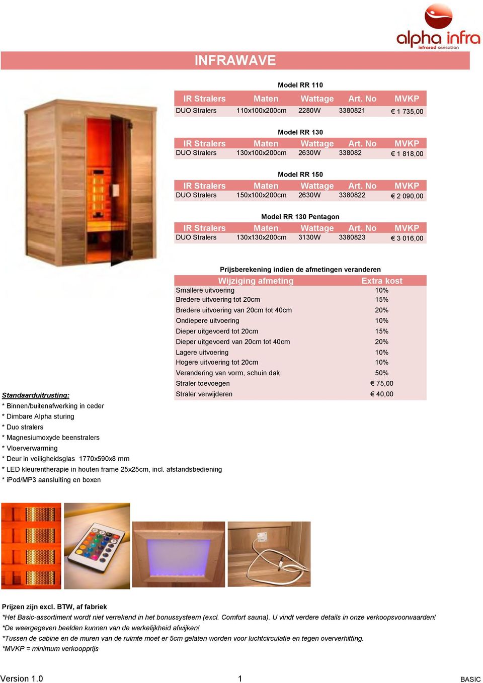 No MVKP DUO Stralers 150x100x200cm 2630W 3380822 2 090,00 Model RR 130 Pentagon IR Stralers Maten Wattage Art.