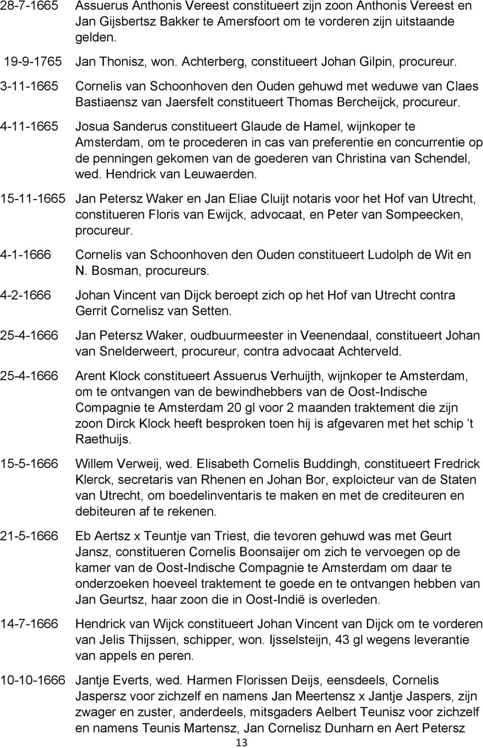 4-11-1665 Josua Sanderus constitueert Glaude de Hamel, wijnkoper te Amsterdam, om te procederen in cas van preferentie en concurrentie op de penningen gekomen van de goederen van Christina van