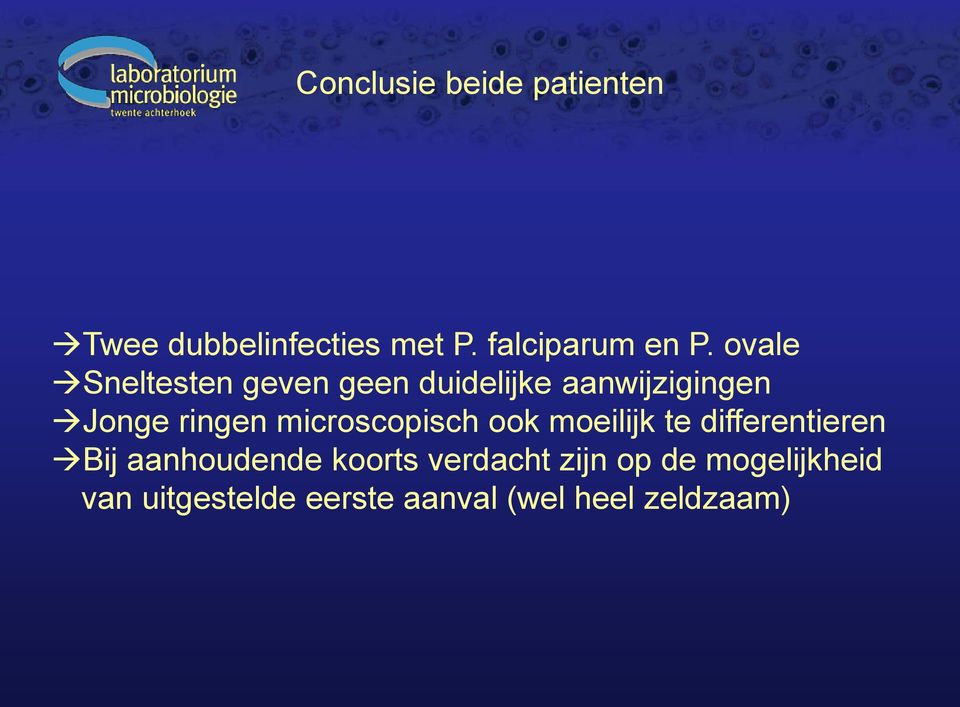 microscopisch ook moeilijk te differentieren Bij aanhoudende koorts