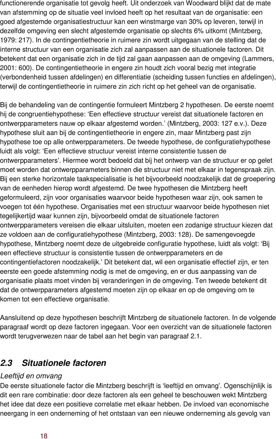 op leveren, terwijl in dezelfde omgeving een slecht afgestemde organisatie op slechts 6% uitkomt (Mintzberg, 1979: 217).