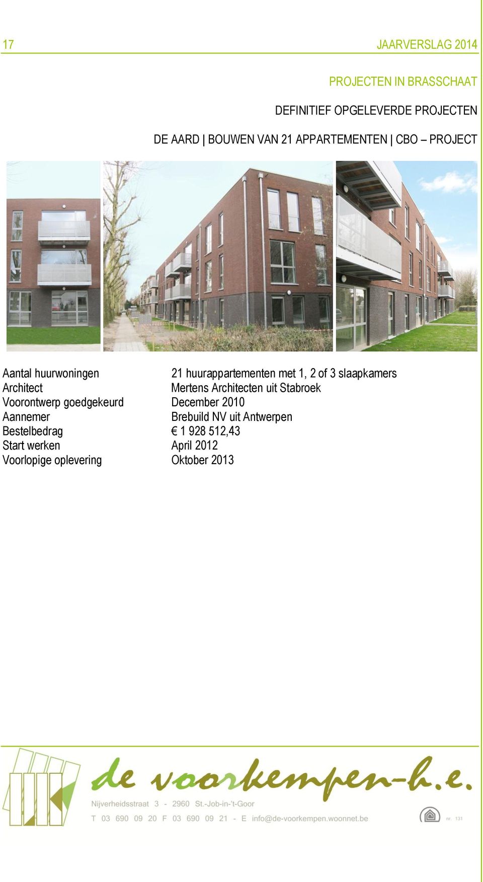 Mertens Architecten uit Stabroek Voorontwerp goedgekeurd December 2010 Aannemer Brebuild