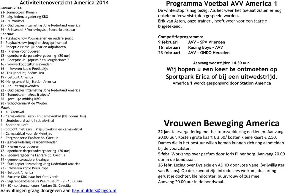 Receptie Prinselijk paar en adjudanten 12 - Kienen voor ouderen 12 openbare dorpsraadvergadering (20 uur) 15 Receptie Jeugdprins? en Jeugdprinses?