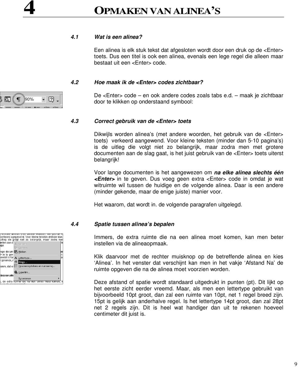 3 Correct gebruik van de <Enter> toets Dikwijls worden alinea s (met andere woorden, het gebruik van de <Enter> toets) verkeerd aangewend.