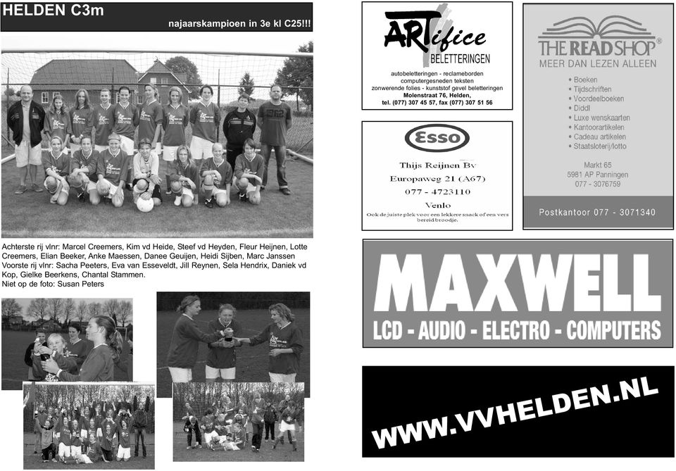 (077) 307 45 57, fax (077) 307 51 56 Achterste rij vlnr: Marcel Creemers, Kim vd Heide, Steef vd Heyden, Fleur Heijnen, Lotte Creemers,