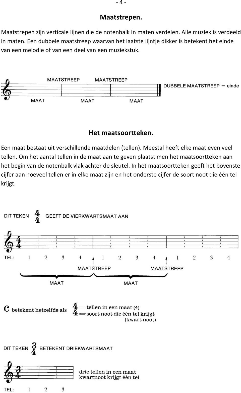 Een maat bestaat uit verschillende maatdelen (tellen). Meestal heeft elke maat even veel tellen.