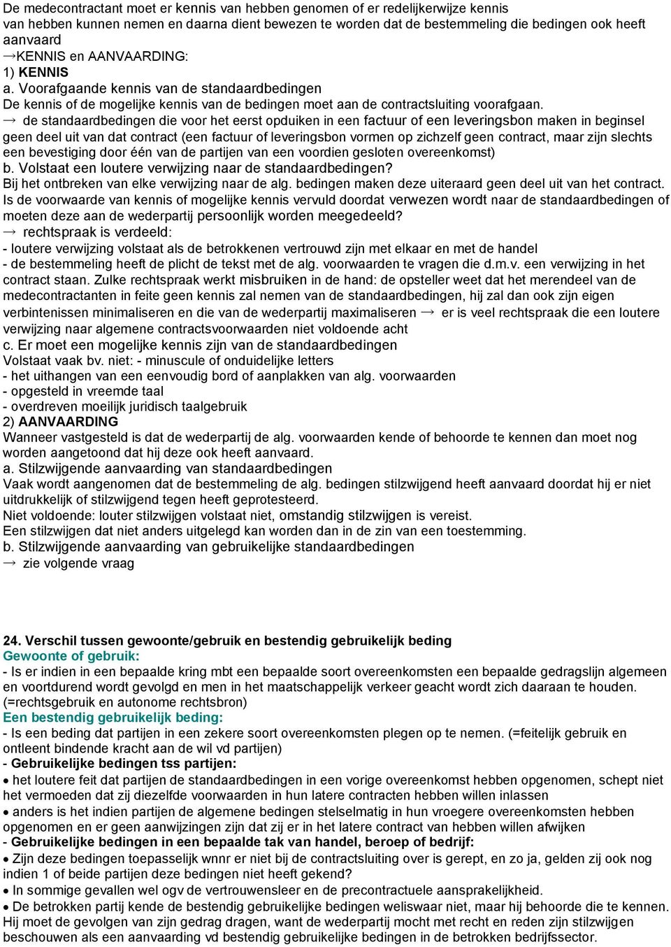 de standaardbedingen die voor het eerst opduiken in een factuur of een leveringsbon maken in beginsel geen deel uit van dat contract (een factuur of leveringsbon vormen op zichzelf geen contract,