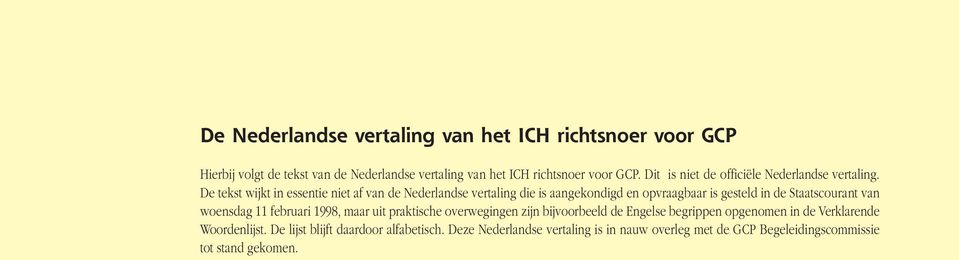 De tekst wijkt in essentie niet af van de Nederlandse vertaling die is aangekondigd en opvraagbaar is gesteld in de Staatscourant van woensdag 11