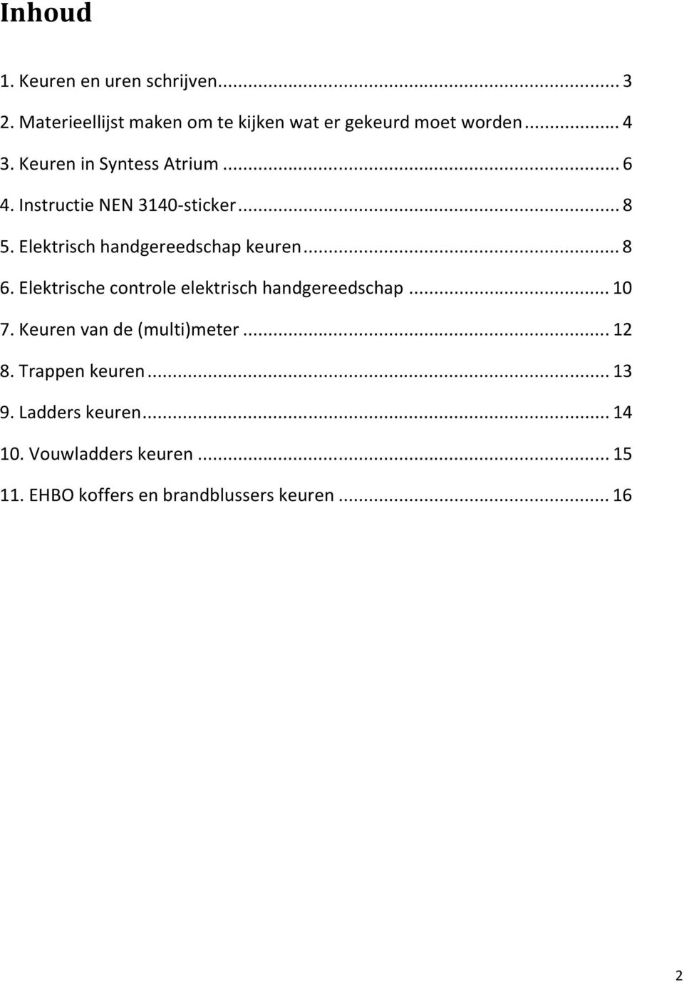 Elektrische controle elektrisch handgereedschap... 10 7. Keuren van de (multi)meter... 12 8. Trappen keuren.