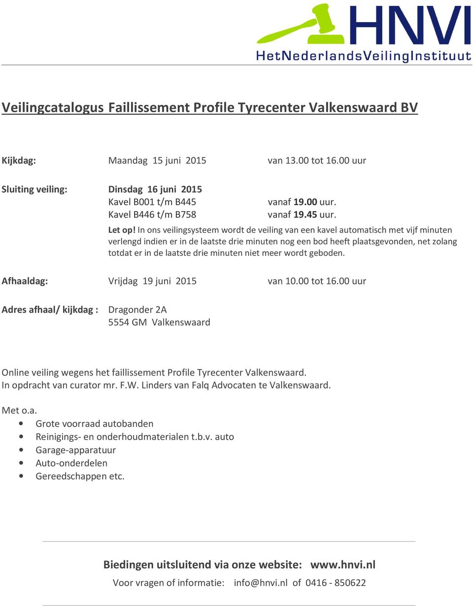 In ons veilingsysteem wordt de veiling van een kavel automatisch met vijf minuten verlengd indien er in de laatste drie minuten nog een bod heeft plaatsgevonden, net zolang totdat er in de laatste