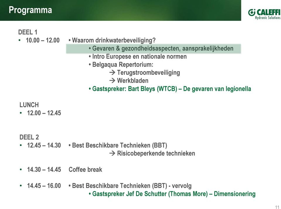 Terugstroombeveiliging Werkbladen Gastspreker: Bart Bleys (WTCB) De gevaren van legionella LUNCH 12.00 12.45 DEEL 2 12.