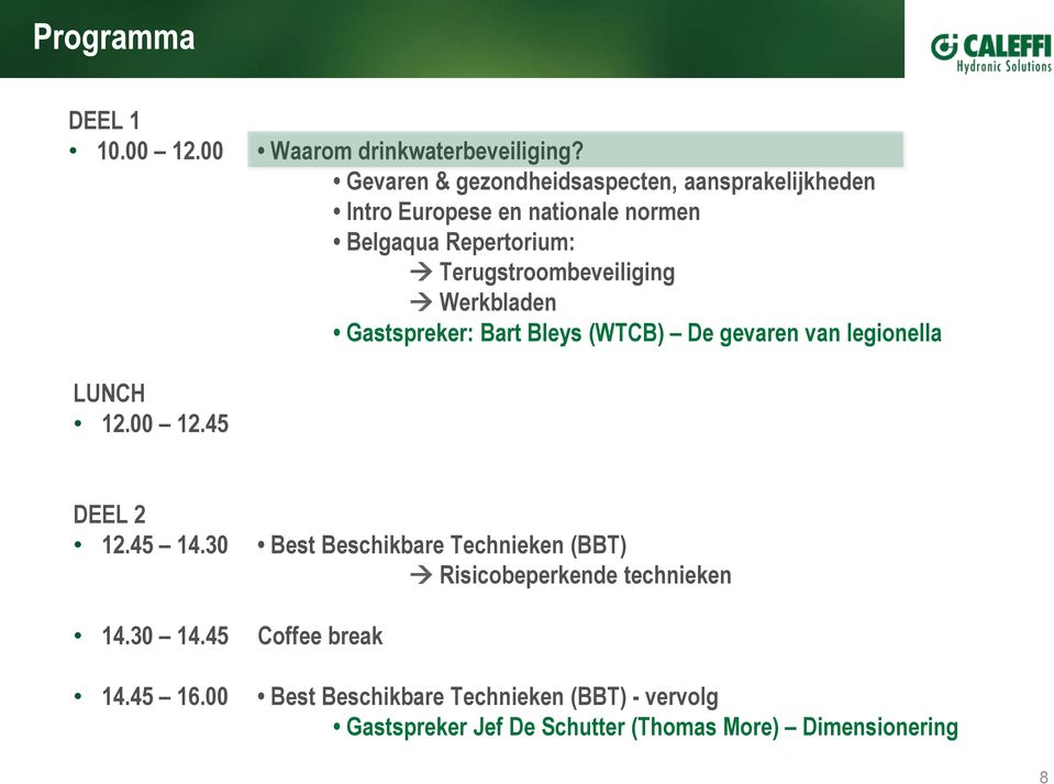 Terugstroombeveiliging Werkbladen Gastspreker: Bart Bleys (WTCB) De gevaren van legionella LUNCH 12.00 12.45 DEEL 2 12.