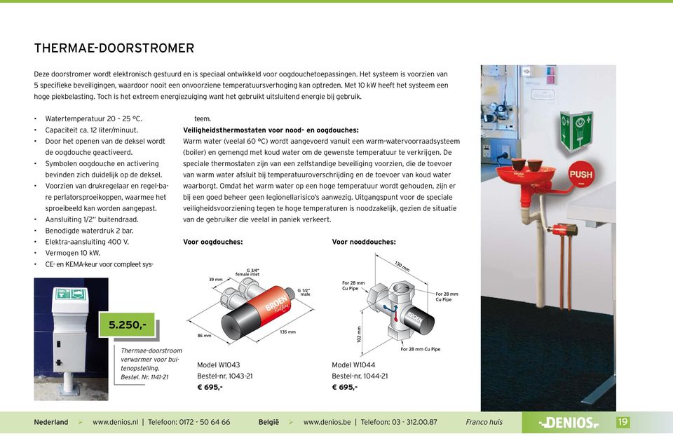 Toch is het extreem energiezuiging want het gebruikt uitsluitend energie bij gebruik. Watertemperatuur 20 25 C. Capaciteit ca. 12 liter/minuut.