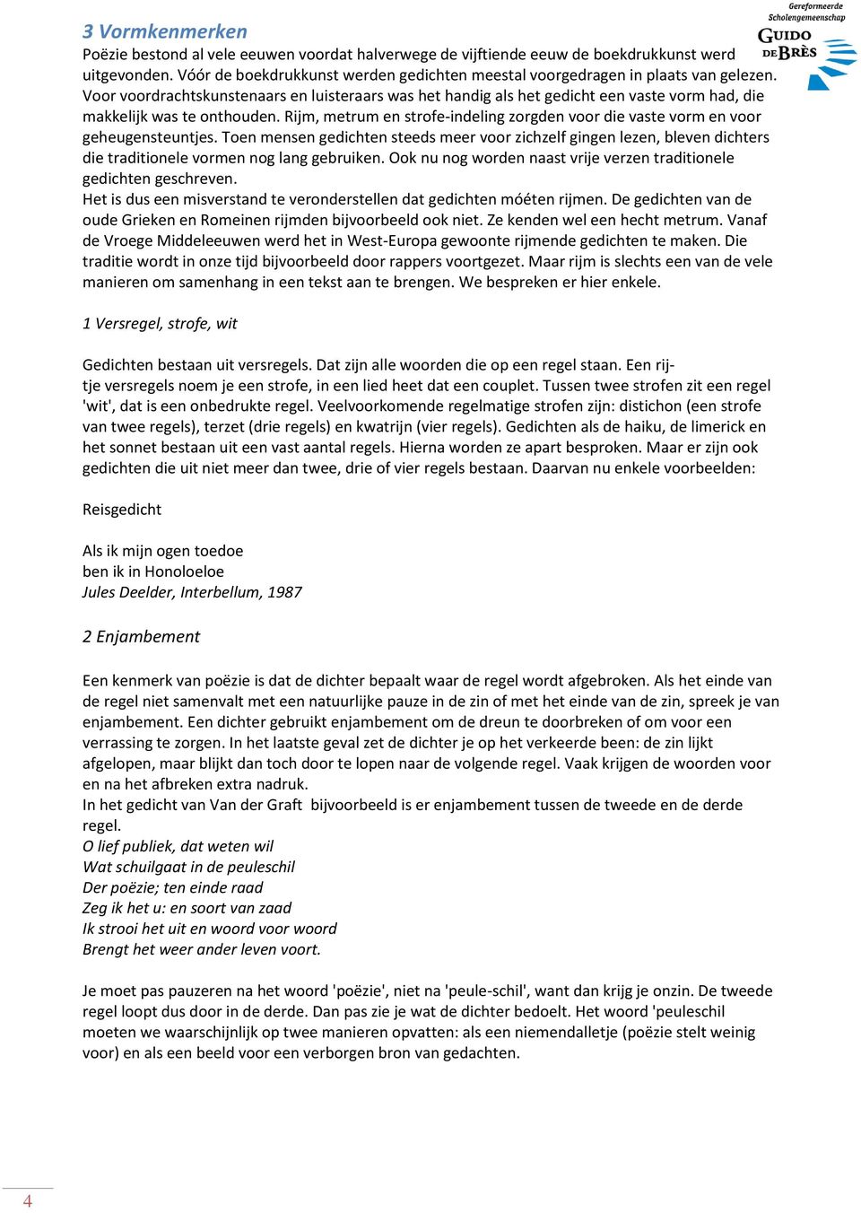 Voor voordrachtskunstenaars en luisteraars was het handig als het gedicht een vaste vorm had, die makkelijk was te onthouden.