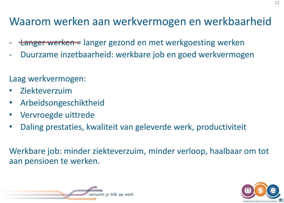 Ziekteverzuim Arbeidsongeschiktheid Vervroegde uittrede Daling prestaties, kwaliteit van geleverde