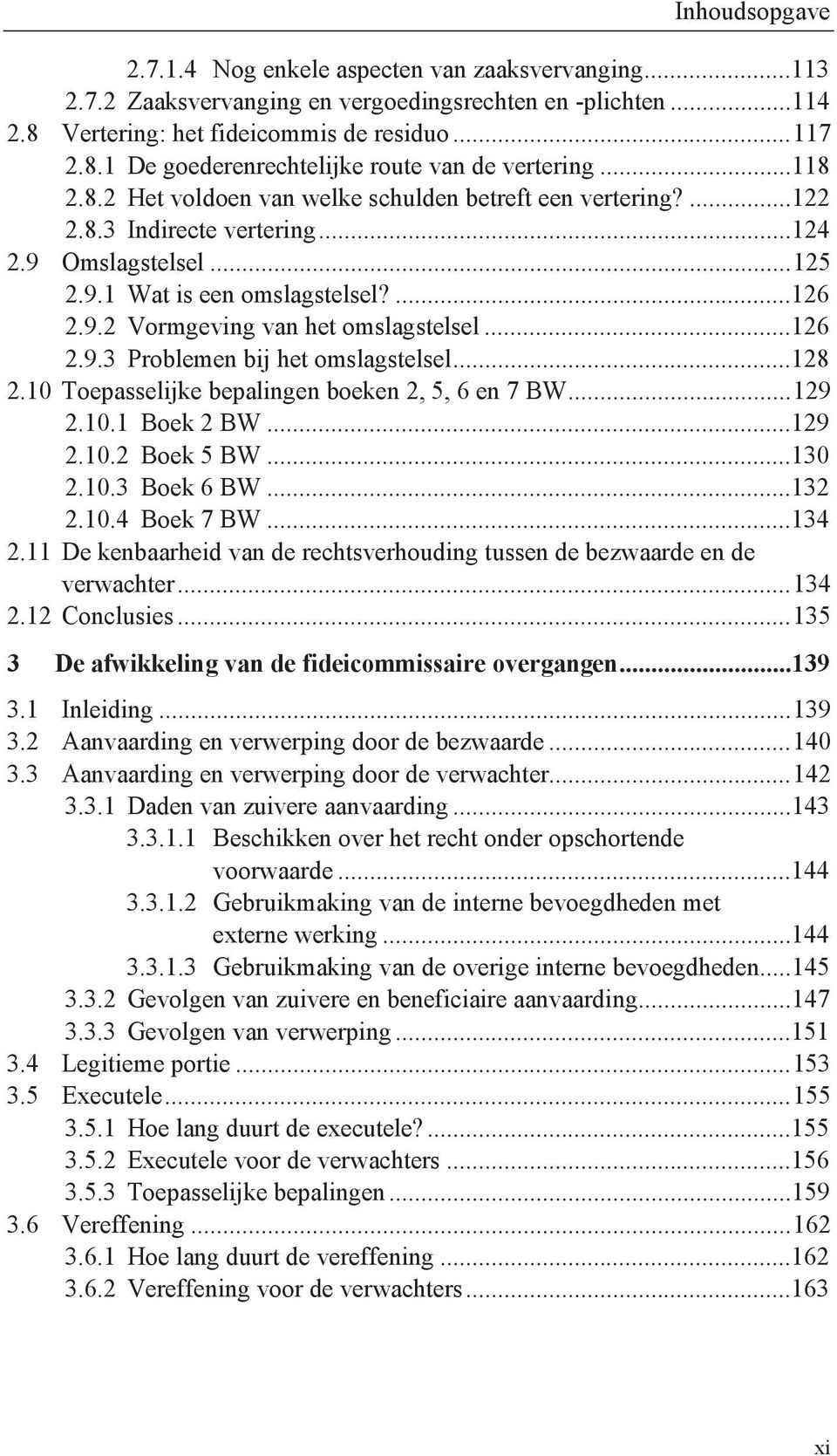 ..126 2.9.3 Problemen bij het omslagstelsel...128 2.10 Toepasselijke bepalingen boeken 2, 5, 6 en 7 BW... 129 2.10.1 Boek 2 BW...129 2.10.2 Boek 5 BW...130 2.10.3 Boek 6 BW...132 2.10.4 Boek 7 BW.