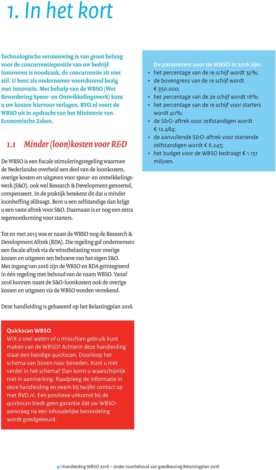 nl voert de WBSO uit in opdracht van het Ministerie van Economische Zaken. 1.