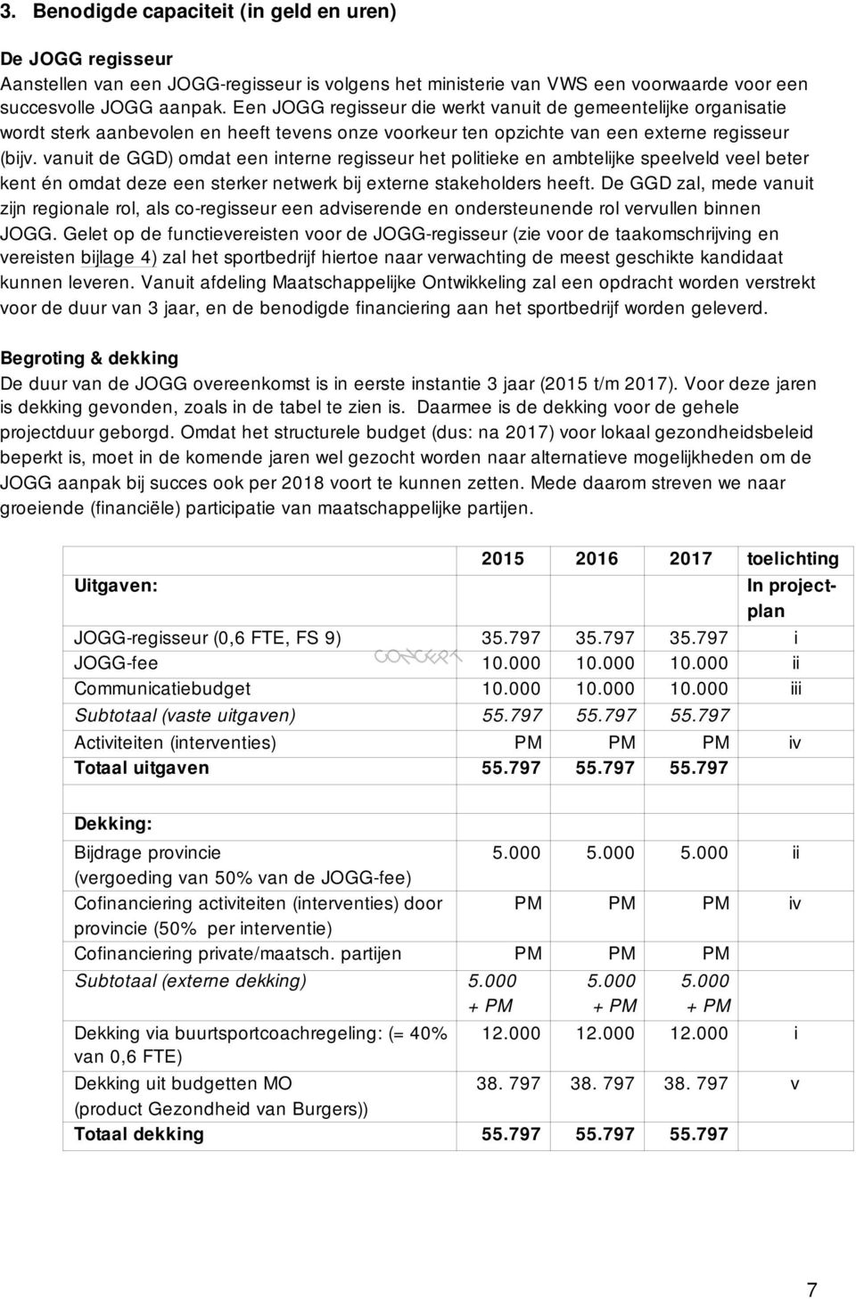 vanuit de GGD) omdat een interne regisseur het politieke en ambtelijke speelveld veel beter kent én omdat deze een sterker netwerk bij externe stakeholders heeft.