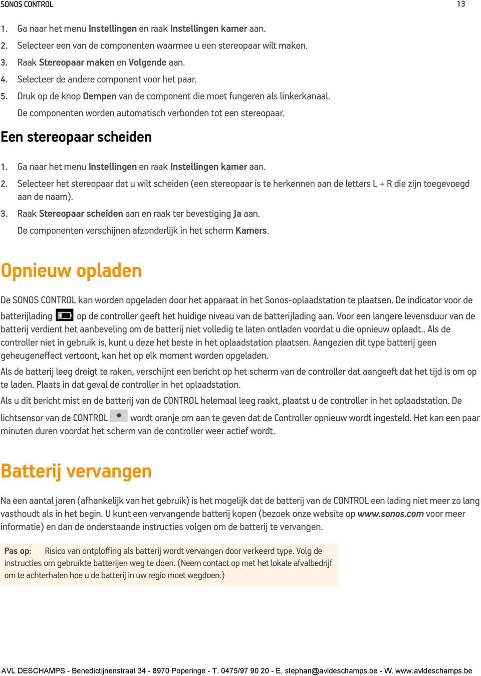 Een stereopaar scheiden 1. Ga naar het menu Instellingen en raak Instellingen kamer aan. 2.