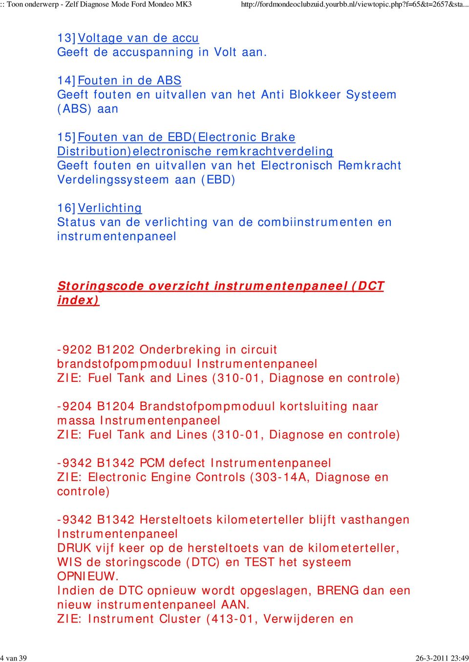 het Electronisch Remkracht Verdelingssysteem aan (EBD) 16]Verlichting Status van de verlichting van de combiinstrumenten en instrumentenpaneel Storingscode overzicht instrumentenpaneel (DCT index)