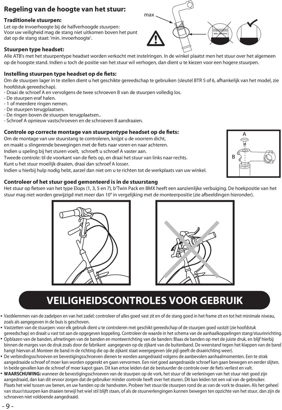 Indien u toch de positie van het stuur wil verhogen, dan dient u te kiezen voor een hogere stuurpen.