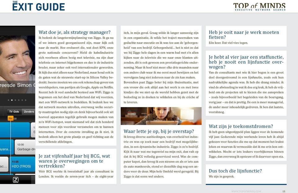 Hield de kabelindustrie zich voorheen alleen bezig met televisie, nu zijn daar telefonie en internet bijgekomen en dus is de industrie breder, maar zeker ook veel internationaler geworden.