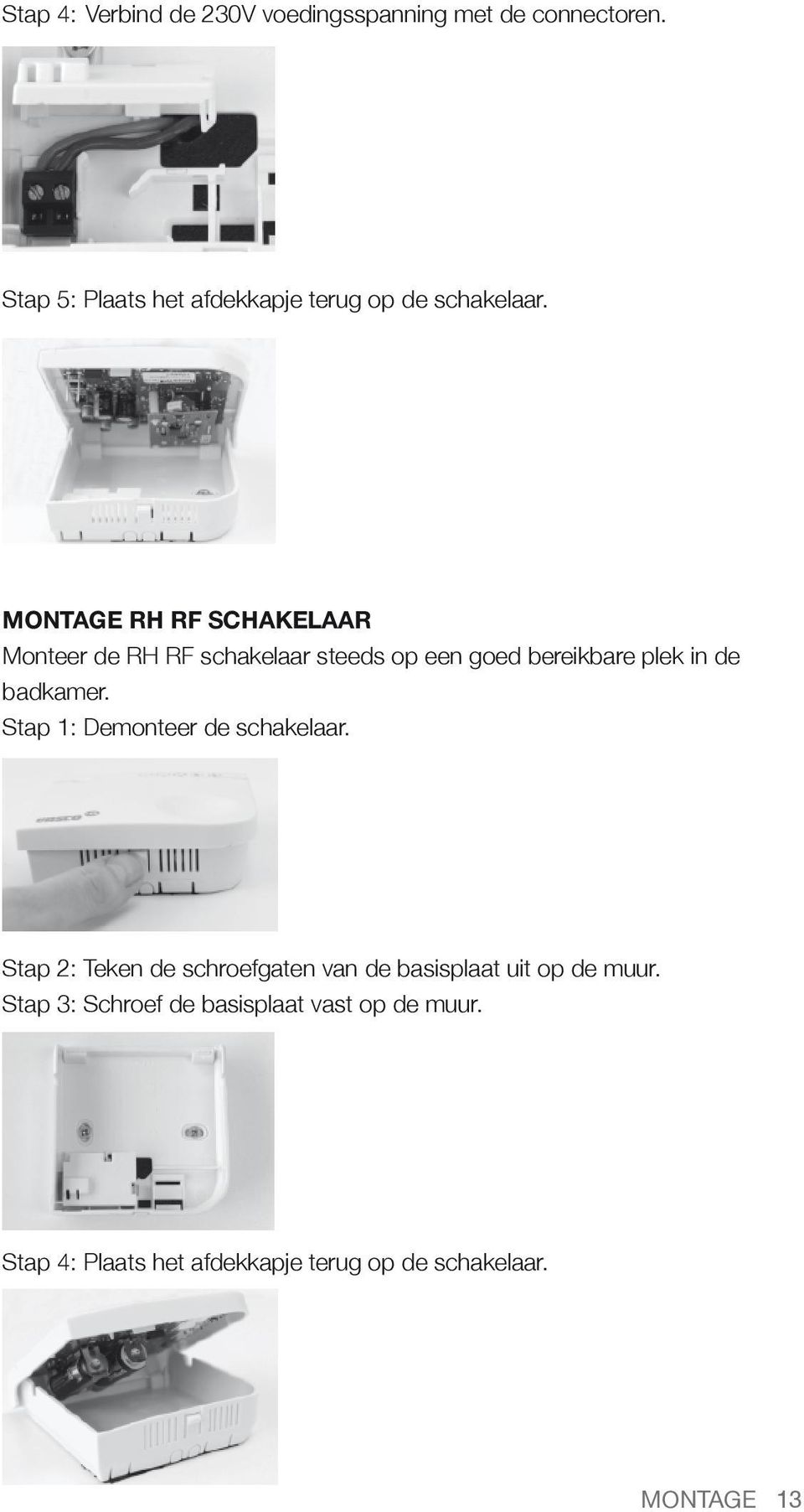 Montage RH RF schakelaar Monteer de RH RF schakelaar steeds op een goed bereikbare plek in de badkamer.