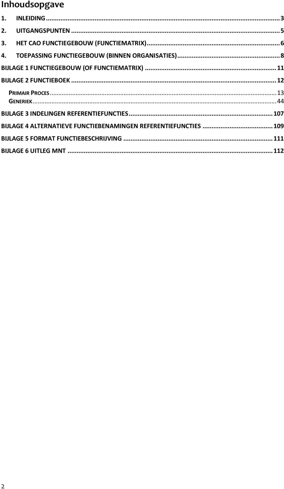 .. 11 BIJLAGE 2 FUNCTIEBOEK... 12 PRIMAIR PROCES... 13 GENERIEK... 44 BIJLAGE 3 INDELINGEN REFERENTIEFUNCTIES.