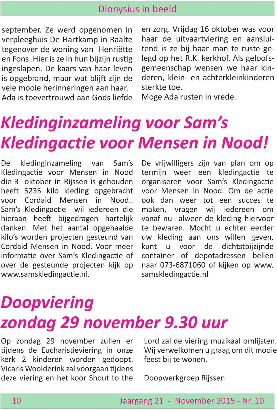 Ada is toevertrouwd aan Gods liefde Dionysius in beeld De kledinginzameling van Sam s Kledingactie voor Mensen in Nood die 3 oktober in Rijssen is gehouden heeft 5235 kilo kleding opgebracht voor