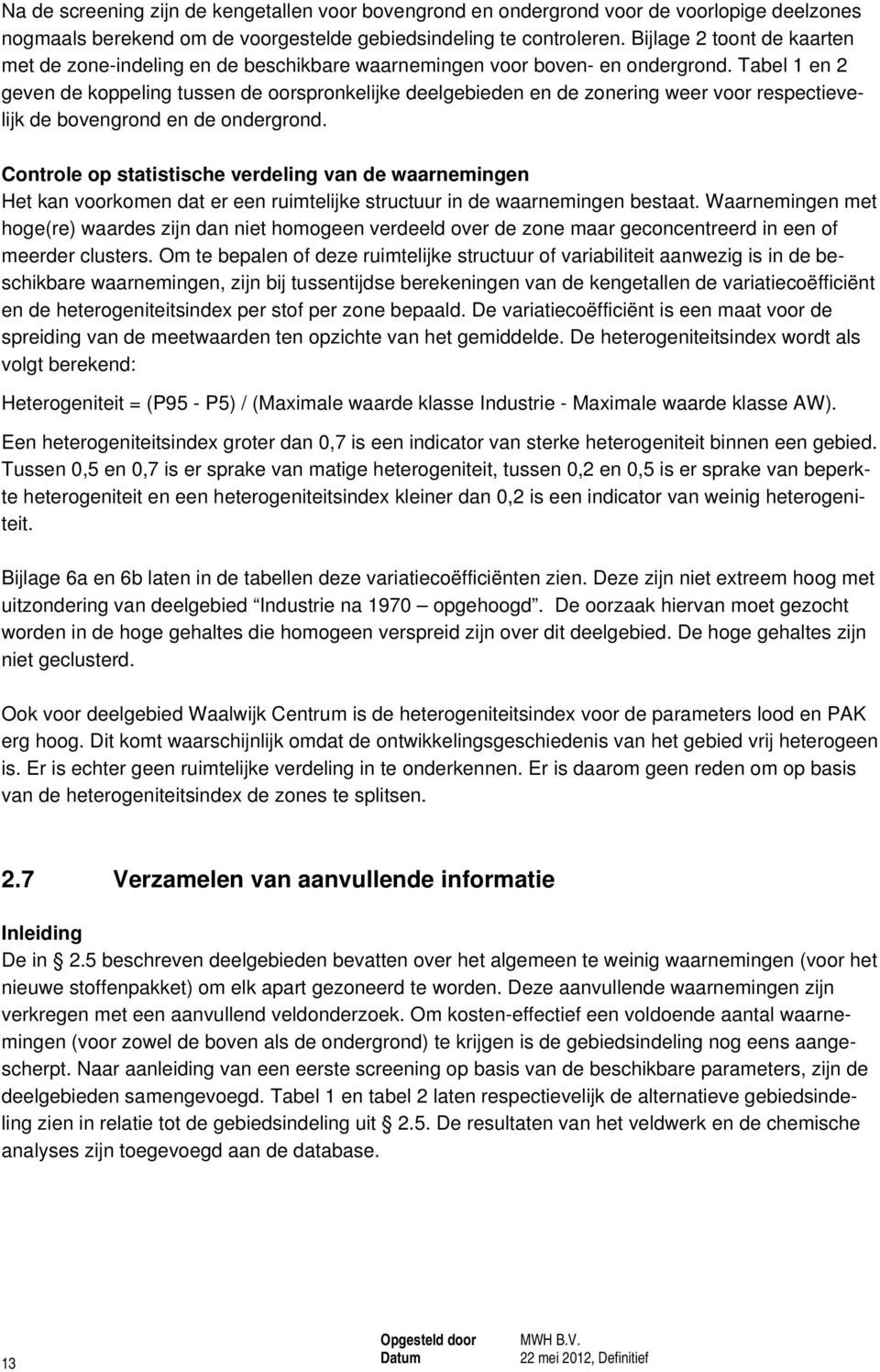 Tabel 1 en 2 geven de koppeling tussen de oorspronkelijke deelgebieden en de zonering weer voor respectievelijk de bovengrond en de ondergrond.