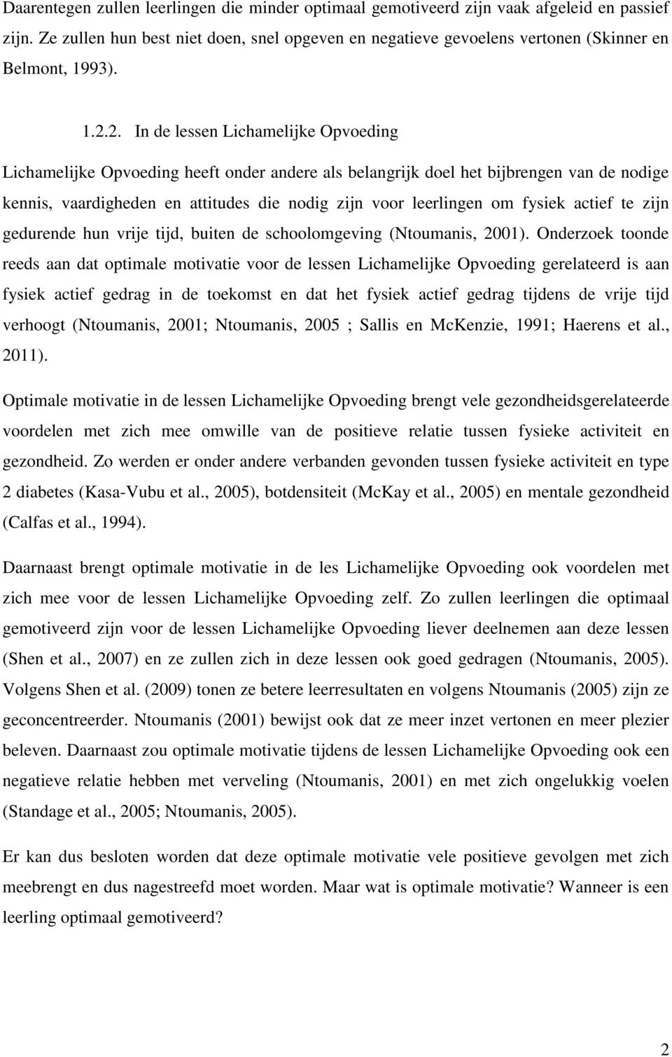 om fysiek actief te zijn gedurende hun vrije tijd, buiten de schoolomgeving (Ntoumanis, 2001).