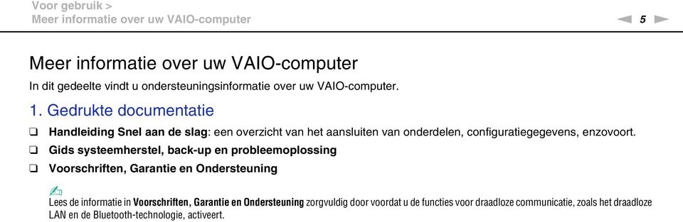 Gedrukte documentatie Handleiding Snel aan de slag: een overzicht van het aansluiten van onderdelen, configuratiegegevens, enzovoort.