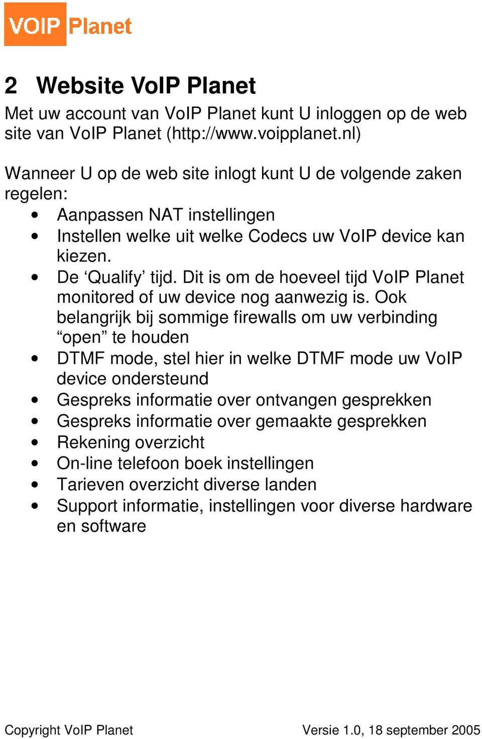 Dit is om de hoeveel tijd VoIP Planet monitored of uw device nog aanwezig is.