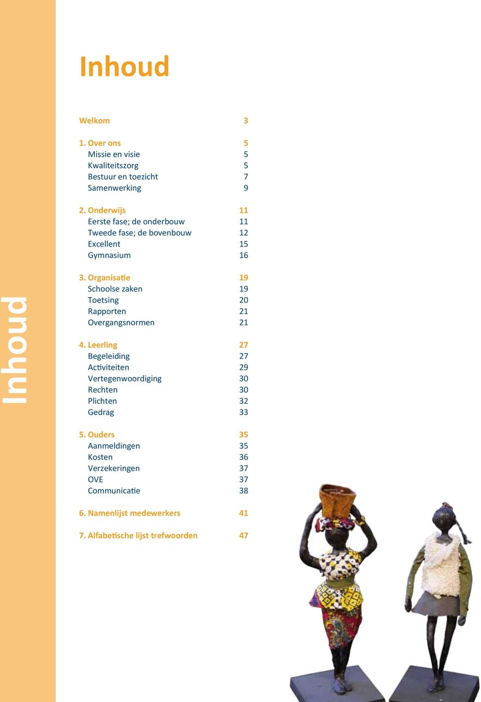 Organisatie 19 Schoolse zaken 19 Toetsing 20 Rapporten 21 Overgangsnormen 21 4.