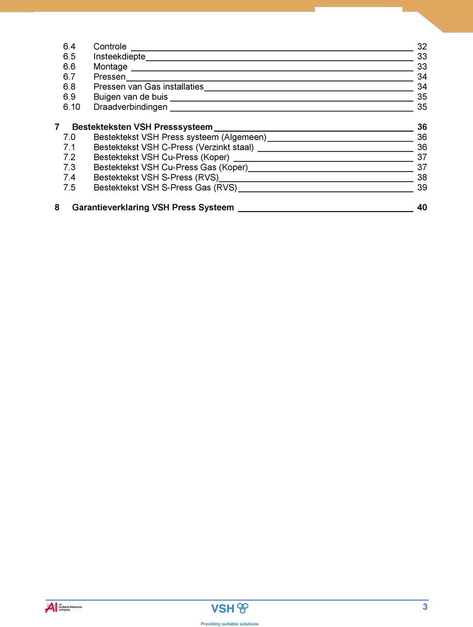 0 Bestektekst VSH Press systeem (Algemeen) 36 7.1 Bestektekst VSH C-Press (Verzinkt staal) 36 7.