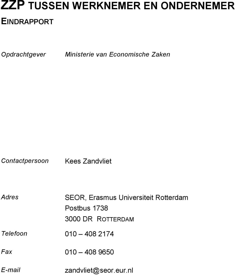 Adres SEOR, Erasmus Universiteit Rotterdam Postbus 1738 3000 DR