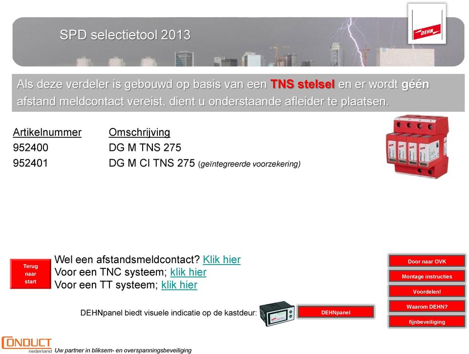 Artikelnummer Omschrijving 952400 DG M TNS 275 952401 DG M CI TNS 275 (geïntegreerde voorzekering) Wel een