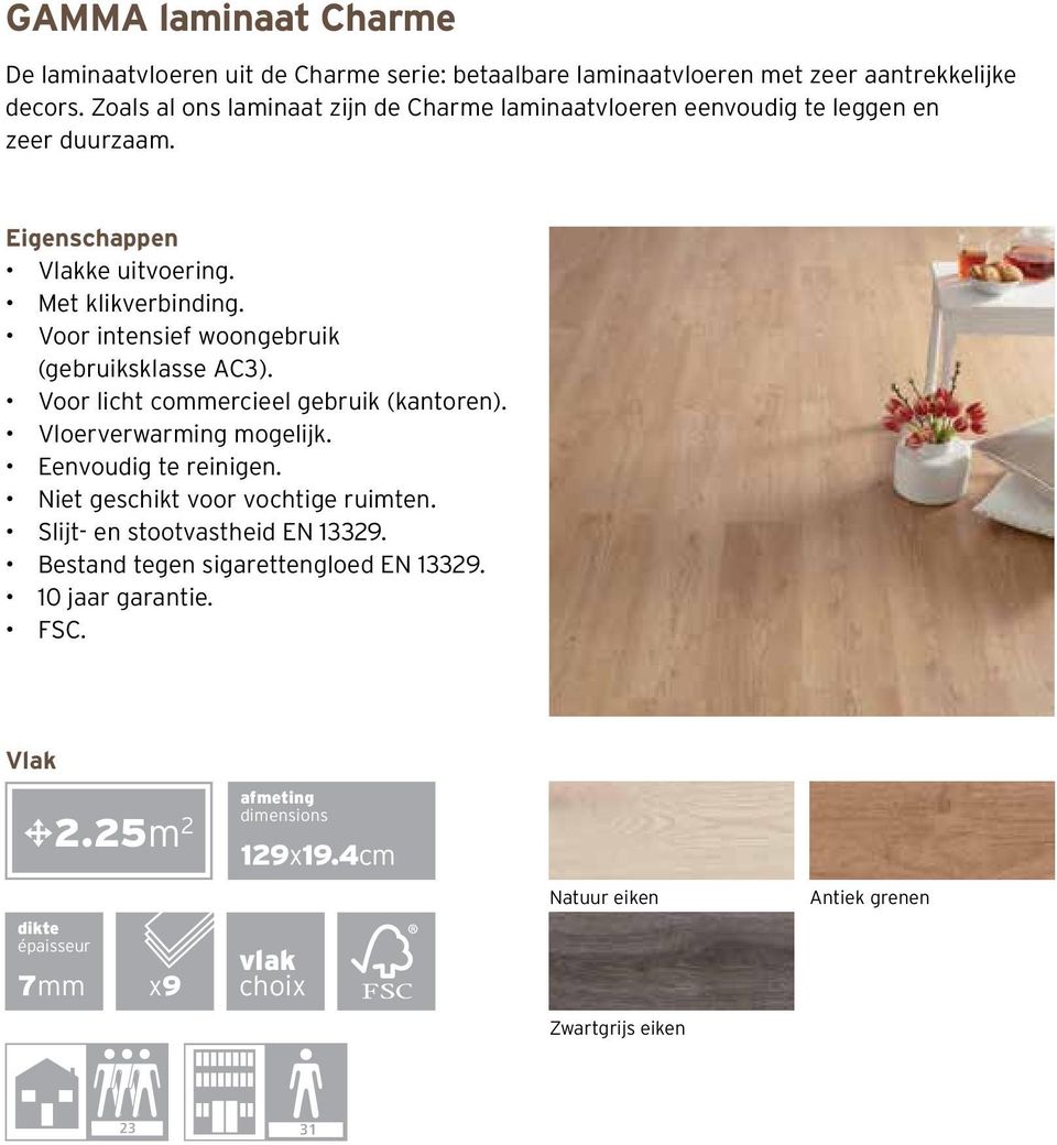 Voor intensief woongebruik (gebruiksklasse AC3). Voor licht commercieel gebruik (kantoren). Vloerverwarming mogelijk.