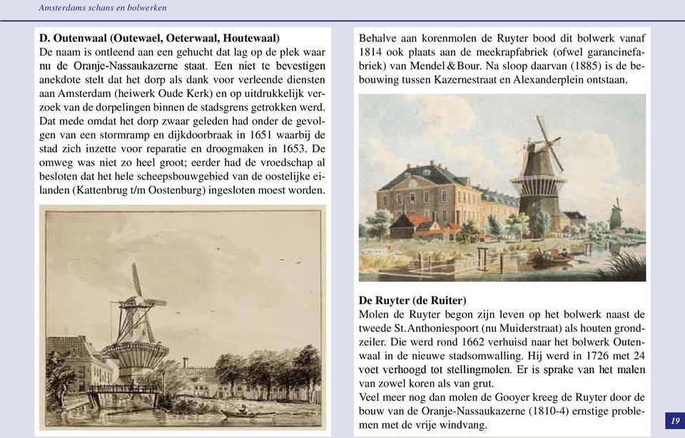 werd. Dat mede omdat het dorp zwaar geleden had onder de gevolgen van een stormramp en dijkdoorbraak in 1651 waarbij de stad zich inzette voor reparatie en droogmaken in 1653.