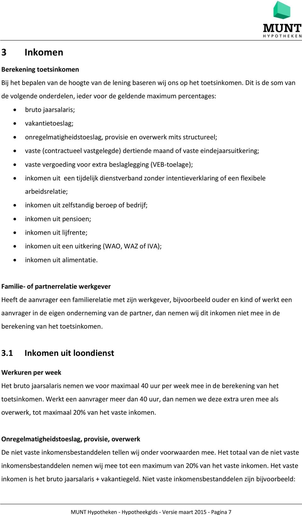 (contractueel vastgelegde) dertiende maand of vaste eindejaarsuitkering; vaste vergoeding voor extra beslaglegging (VEB-toelage); inkomen uit een tijdelijk dienstverband zonder intentieverklaring of