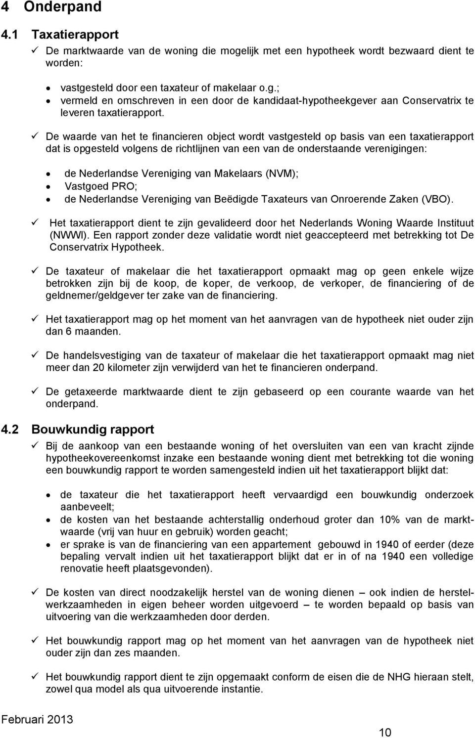 van Makelaars (NVM); Vastgoed PRO; de Nederlandse Vereniging van Beëdigde Taxateurs van Onroerende Zaken (VBO).