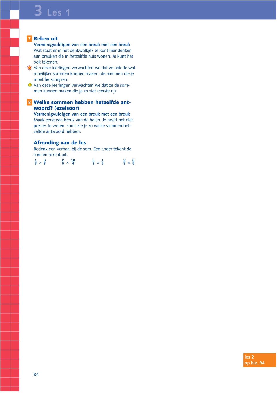 Van deze leerlingen verwachten we dat ze de sommen kunnen maken die je zo ziet (eerste rij). Welke sommen hebben hetzelfde antwoord?