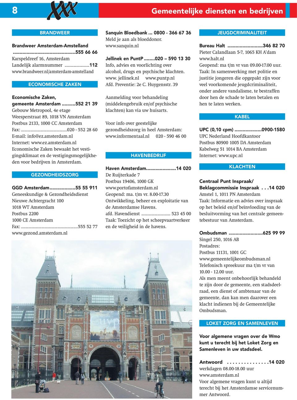 ..020-552 28 60 E-mail: info@ez.amsterdam.nl Internet: www.ez.amsterdam.nl Economische Zaken bewaakt het vestigingsklimaat en de vestigingsmogelijkheden voor bedrijven in Amsterdam.