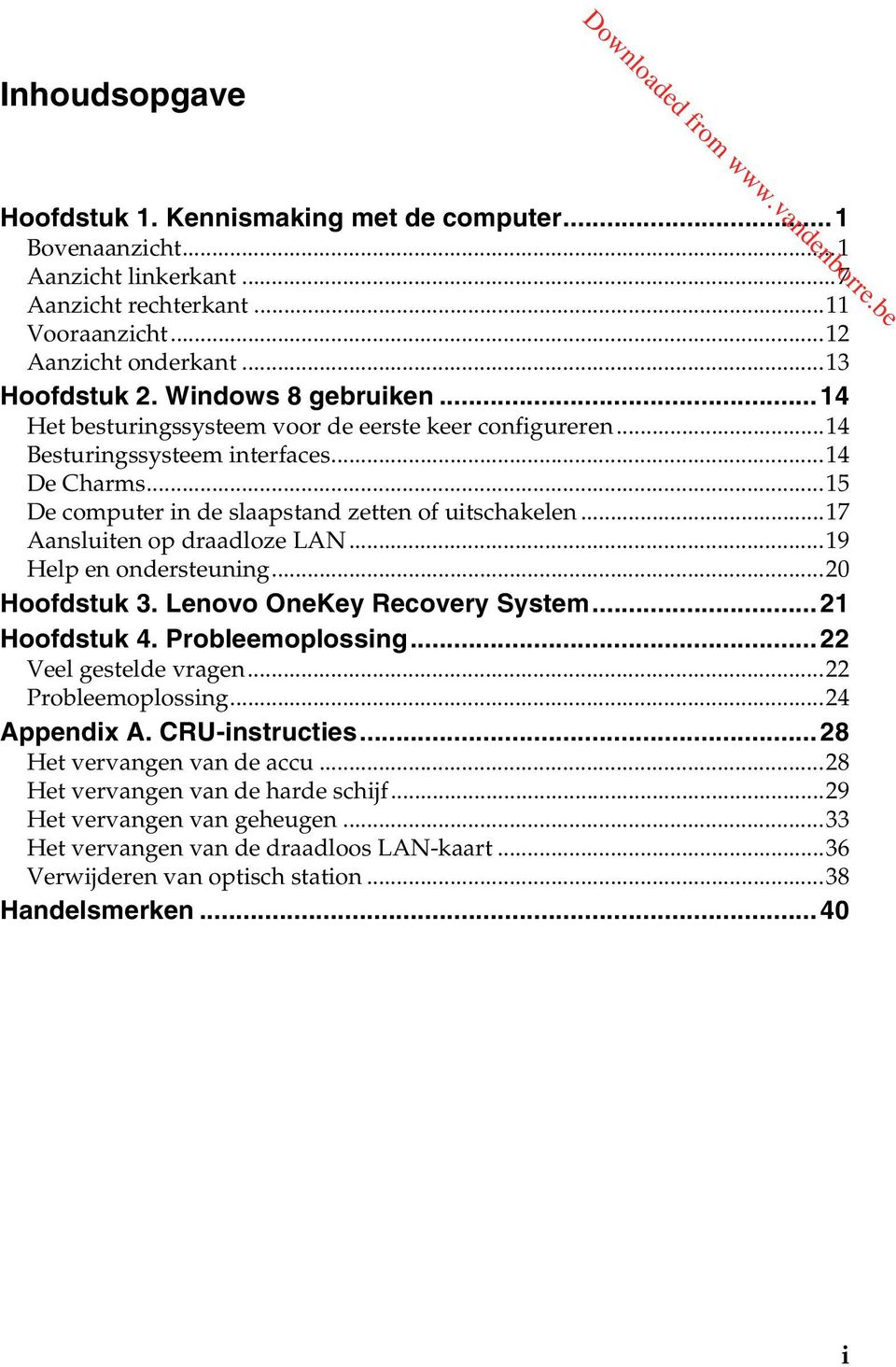 ..17 Aansluiten op draadloze LAN...19 Help en ondersteuning...20 Hoofdstuk 3. Lenovo OneKey Recovery System...21 Hoofdstuk 4. Probleemoplossing...22 Veel gestelde vragen...22 Probleemoplossing.