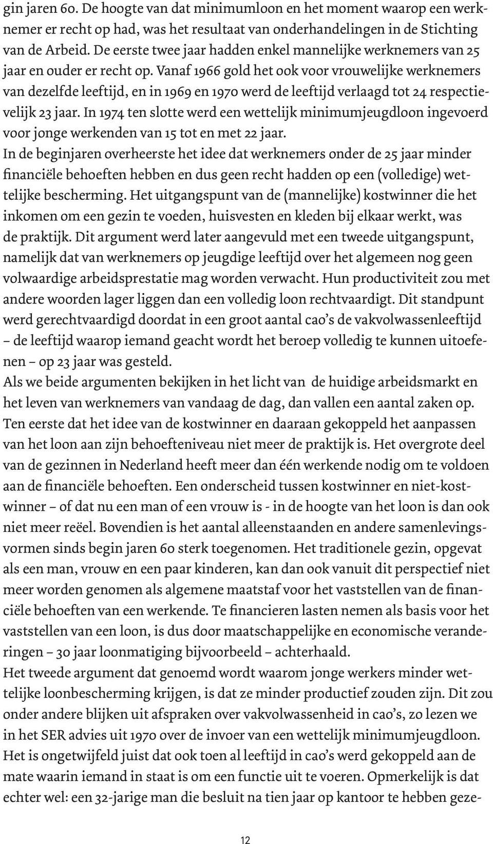 Vanaf 1966 gold het ook voor vrouwelijke werknemers van dezelfde leeftijd, en in 1969 en 1970 werd de leeftijd verlaagd tot 24 respectievelijk 23 jaar.