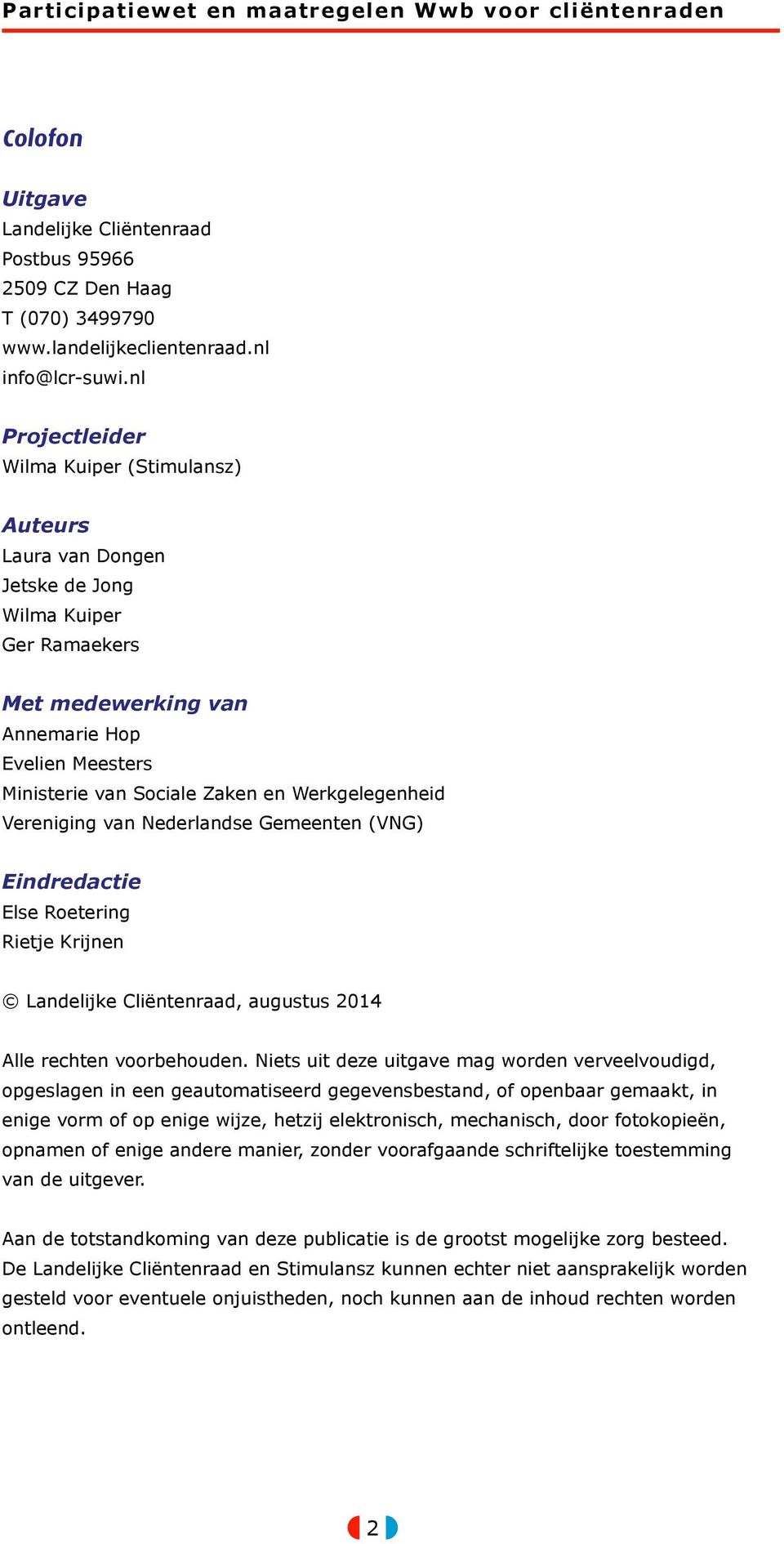 Werkgelegenheid Vereniging van Nederlandse Gemeenten (VNG) Eindredactie Else Roetering Rietje Krijnen Landelijke Cliëntenraad, augustus 2014 Alle rechten voorbehouden.