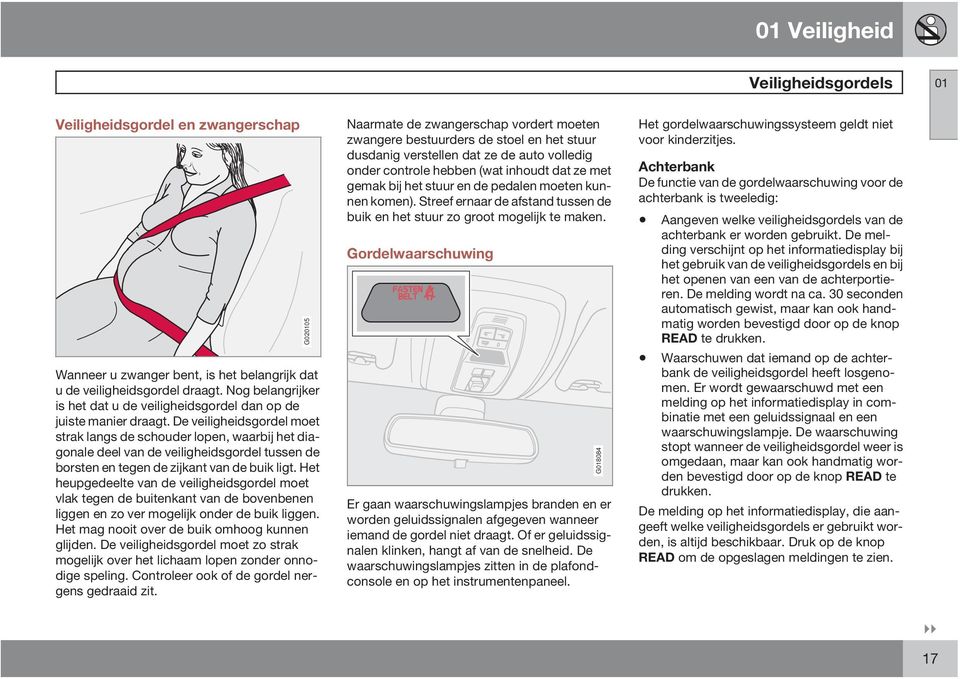 De veiligheidsgordel moet strak langs de schouder lopen, waarbij het diagonale deel van de veiligheidsgordel tussen de borsten en tegen de zijkant van de buik ligt.